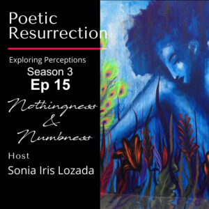 Poetic Resurrection Podcast Nothingness & Numbness 