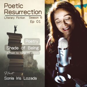 Poetry - Shade of Being by Sonia Iris Lozada